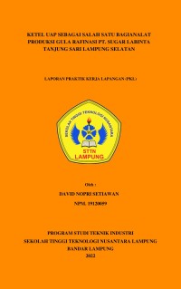 KETEL UAP SEBAGAI SALAH SATU BAGIAN ALAT PRODUKSI GULA RAFINASI PT SUGAR LABINTA TANJUNG SARI LAMPUNG SELATAN